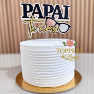 TOPO DE BOLO PAPAI TE AMO - ARQUIVO DE CORTE